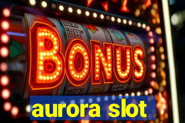 aurora slot