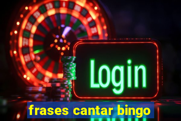 frases cantar bingo