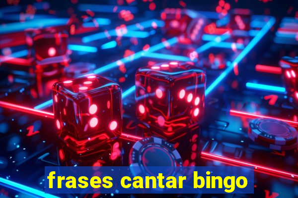 frases cantar bingo