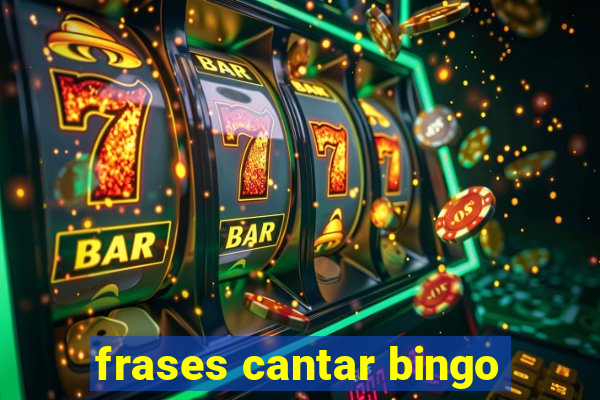 frases cantar bingo