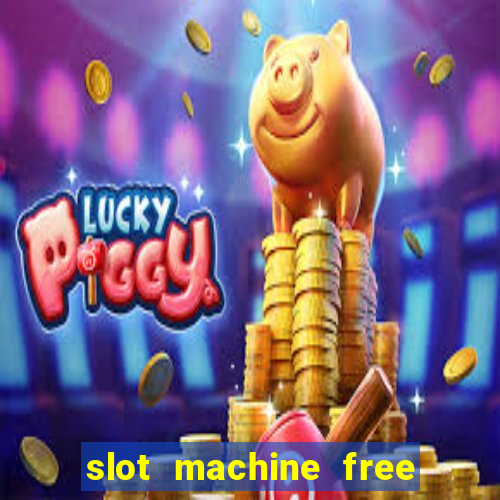 slot machine free slot machine