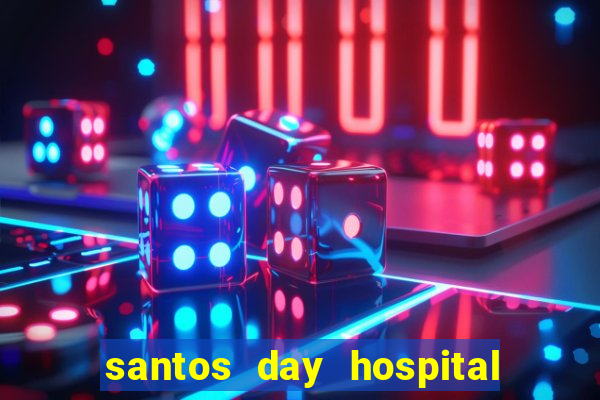 santos day hospital trabalhe conosco