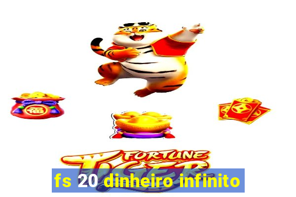 fs 20 dinheiro infinito