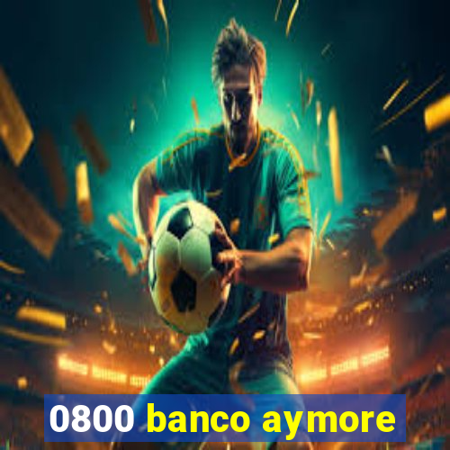 0800 banco aymore