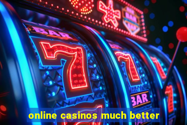 online casinos much better