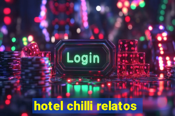 hotel chilli relatos