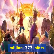 million 777 slots como sacar dinheiro