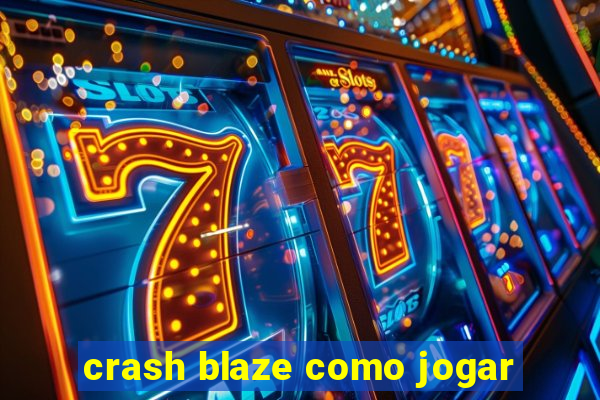 crash blaze como jogar