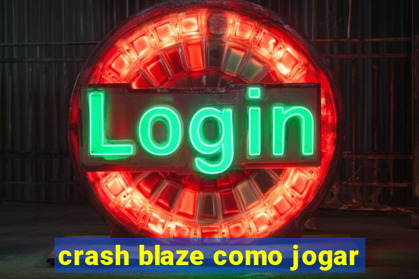 crash blaze como jogar