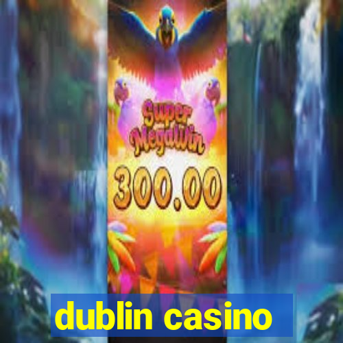 dublin casino