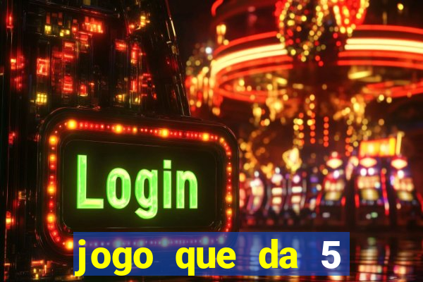 jogo que da 5 reais no cadastro