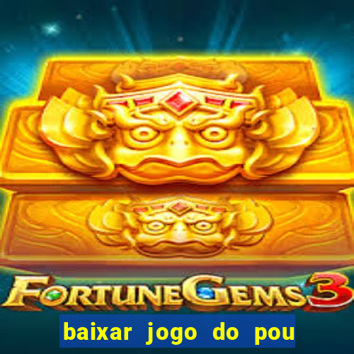 baixar jogo do pou no play store