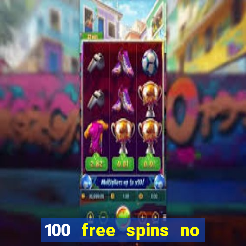 100 free spins no deposit casino