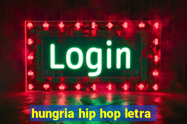 hungria hip hop letra