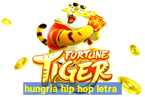 hungria hip hop letra