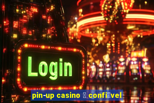 pin-up casino 茅 confi谩vel