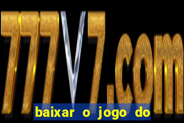 baixar o jogo do tigrinho para ganhar dinheiro