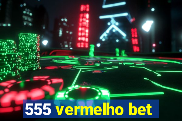 555 vermelho bet