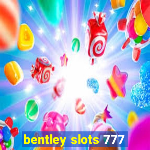 bentley slots 777