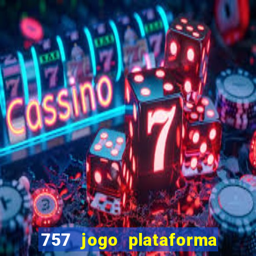 757 jogo plataforma paga mesmo