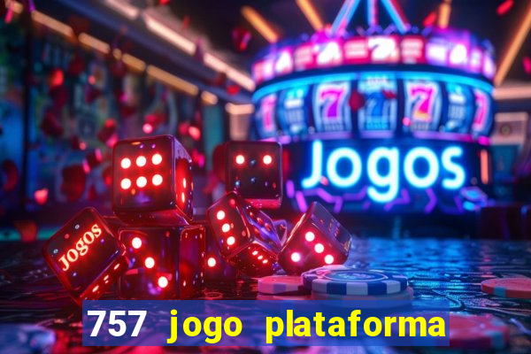 757 jogo plataforma paga mesmo