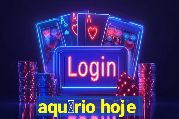 aqu谩rio hoje