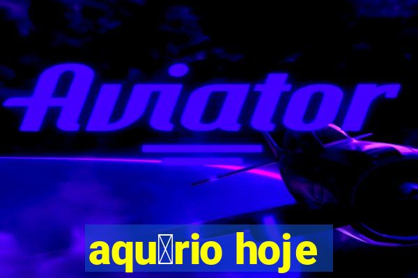 aqu谩rio hoje