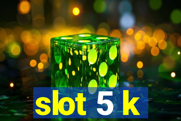 slot 5 k