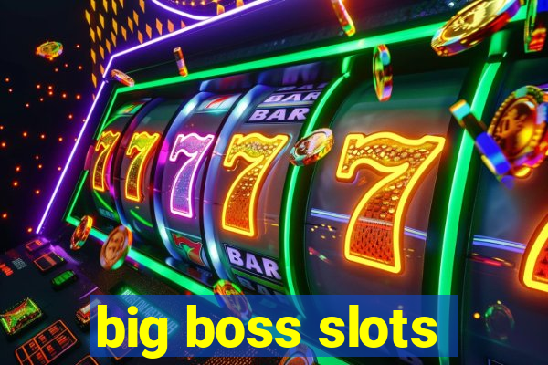 big boss slots