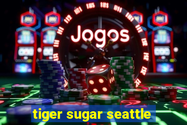 tiger sugar seattle