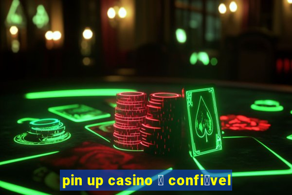 pin up casino 茅 confi谩vel