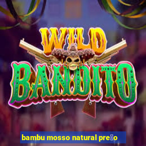 bambu mosso natural pre莽o