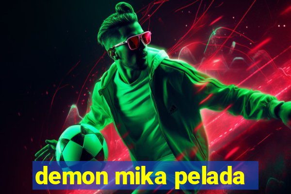 demon mika pelada