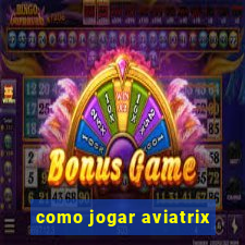 como jogar aviatrix