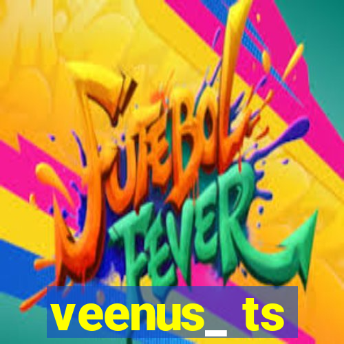 veenus_ ts