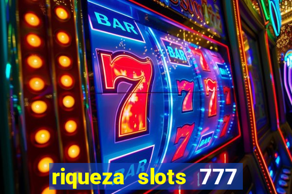 riqueza slots 777 paga mesmo