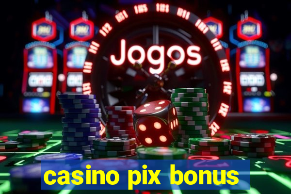 casino pix bonus