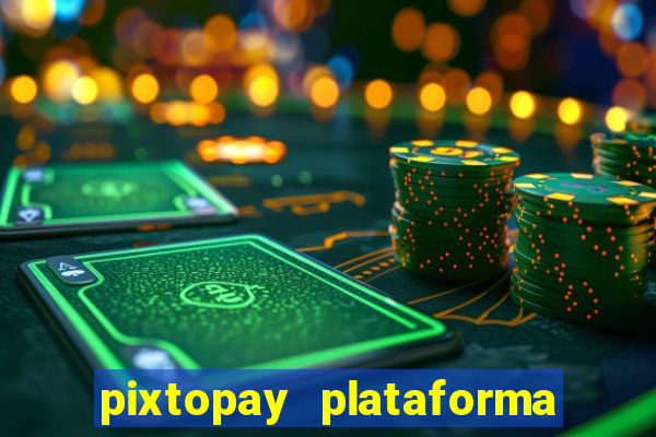 pixtopay plataforma de jogos