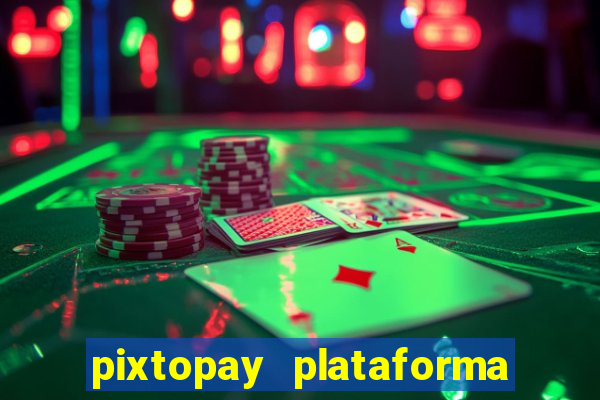 pixtopay plataforma de jogos