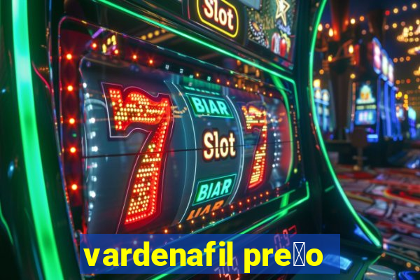 vardenafil pre莽o