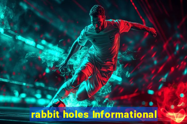 rabbit holes Informational