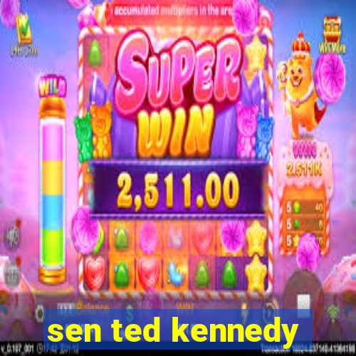 sen ted kennedy