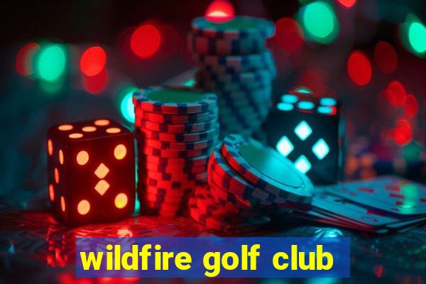 wildfire golf club