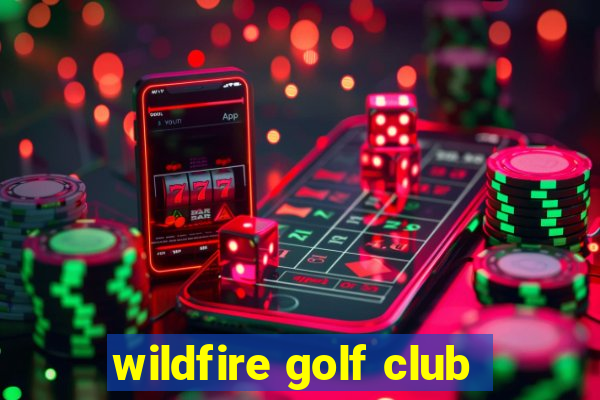 wildfire golf club