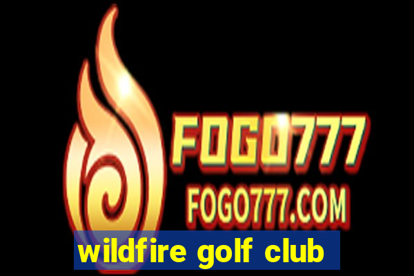 wildfire golf club