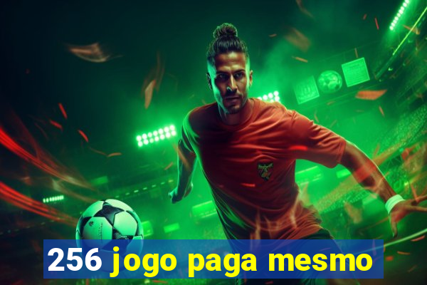 256 jogo paga mesmo