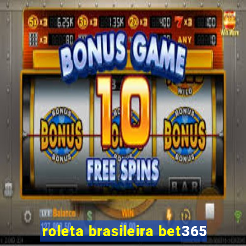 roleta brasileira bet365