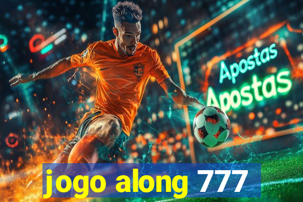 jogo along 777