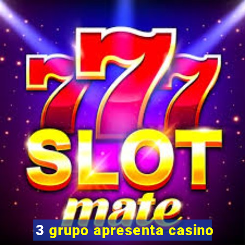 3 grupo apresenta casino