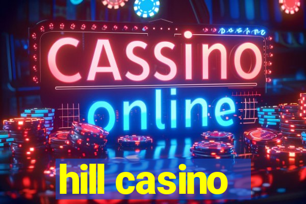 hill casino